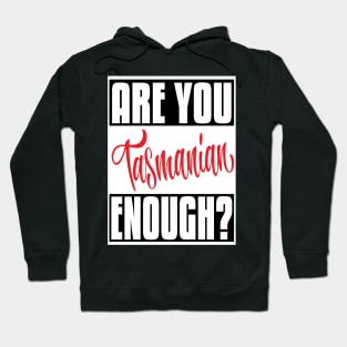 Are You Tasmanian Enough? Tasmania Australia Raised Me Tas Tassie Tasmanian Hoodie
